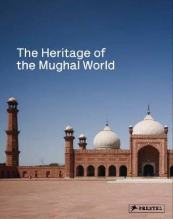 Heritage of the Mughal World by JODIDIO PHILIP