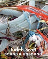 Judith Scott Bound and Unbound