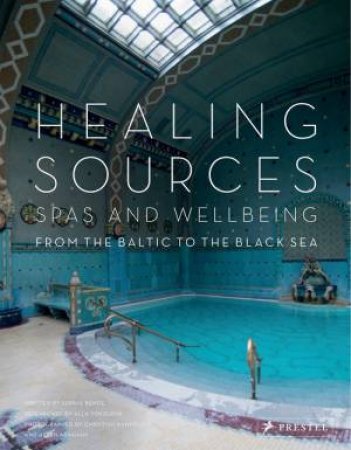 Healing Sources: Spas and Wellbeing by SOKOLOVA, BANFIELD, ABRAHAM BENGE