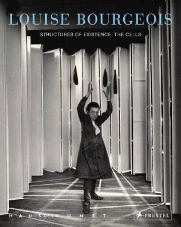 Louise Bourgeois Structures of Existence: The Cells by JULIENNE LORZ