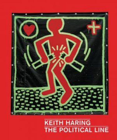 Keith Haring: The Political Line by COX, THOMPSON, MYERS-SZUPINSKA BUCHHART