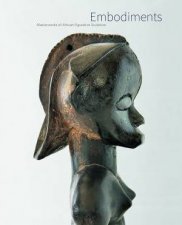 Embodiments Masterworks of African Figurative Sculpture