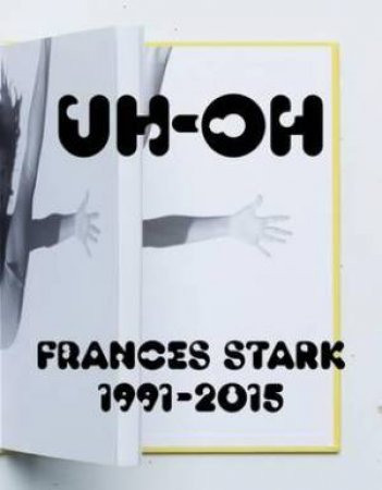 UH-OH: Frances Stark, 1991-2015 by VALERIE FLETCHER