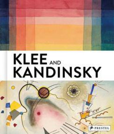 Klee and Kandinsky: Neighbours, Friends and Rivals by HOPBERG,  BAUMGARTNER BARNETT