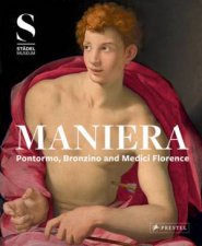 Maniera Pontormo Bronzino and Medici Florence