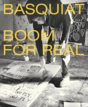 Basquiat: Boom For Real by Dieter Buchhart, Eleanor Nairne & Lotte Johnson