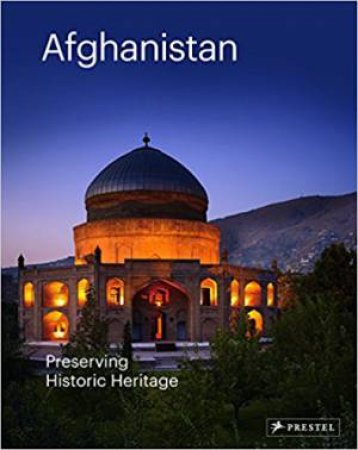 Afghanistan: Preserving Historic Heritage by Philip Jodidio