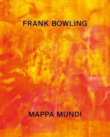 Frank Bowling: Mappa Mundi by Okwui Enwezor