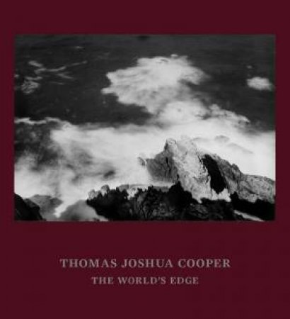 Thomas Joshua Cooper: The World's Edge by Terrie Sultan