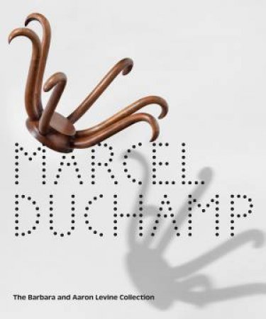 Marcel Duchamp: The Barbara And Aaron Levine Collection by Evelyn C. Hankins