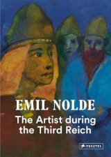 Emil Nolde The Artist During The Third Reich