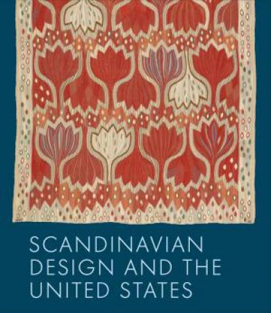 Scandinavian Design And The United States, 1890-1980 by Various