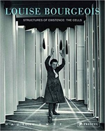 Louise Bourgeois: Structures Of Existence: The Cells by Julienne Lorz