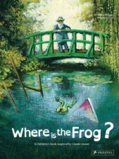 Where is the Frog A Childrens Book Inspired by Claude Monet