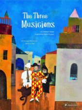 Three Musicians A Childrens Book Inspired by Pablo Picasso