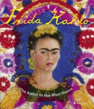 Frida Kahlo The Artist in the Blue House