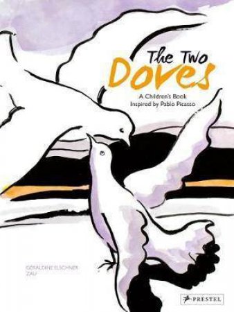 Two Doves: A Children's Book Inspired by Pablo Picasso by Geraldine Elschner