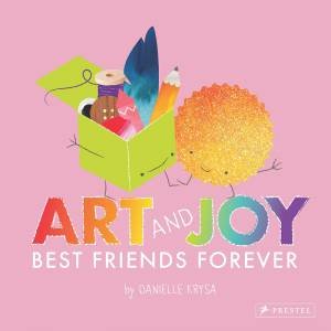 Art and Joy: Best Friends Forever by DANIELLE KRYSA