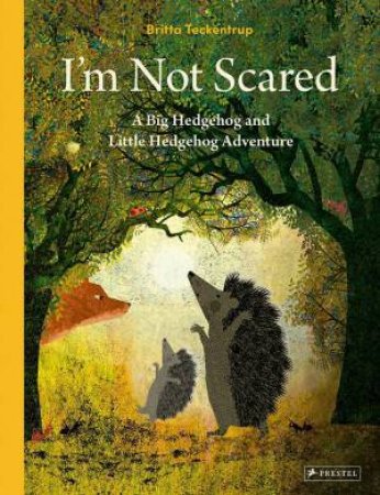 I'm Not Scared: A Big Hedgehog and Little Hedgehog Adventure by BRITTA TECKENTRUP