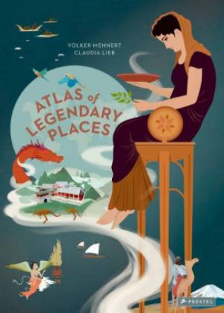 Atlas of Legendary Places: From Atlantis to the Milky Way by VOLKER MEHNERT