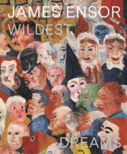 James Ensor Wildest Dreams Beyond Impressionism