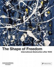 Shape Of Freedom International Abstraction After 1945