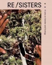RESISTERS A Lens on Gender and Ecology