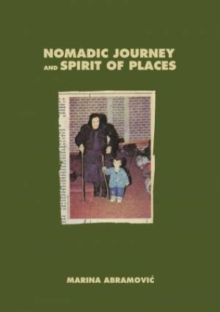 Marina Abramovic: Nomadic Journey and Spirit of Places by MARINA ABRAMOVIC