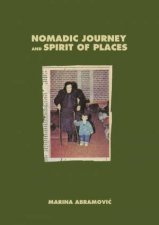 Marina Abramovic Nomadic Journey and Spirit of Places