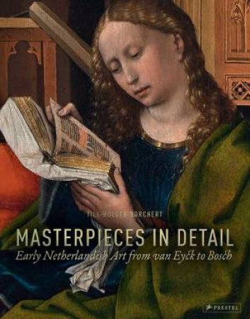Masterpieces in Detail: Early Netherlandish Art from Van Eyck to Bosch by BORCHERT TILL-HOLGER