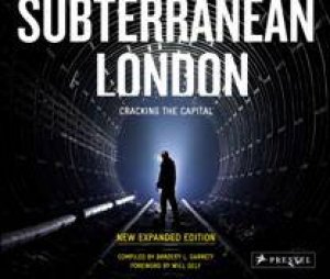 Subterranean London: Cracking the Capital by BRADLEY GARRETT