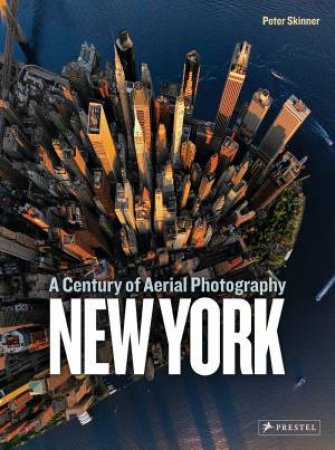 New York: A Century of Aerial Photography by PETER SKINNER