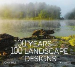 100 Years, 100 Landscape Designs by John Hill