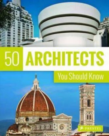 50 Architects You Should Know by Isabel Kuhl,  Kristina Lowis & Sabine Thiel-Siling