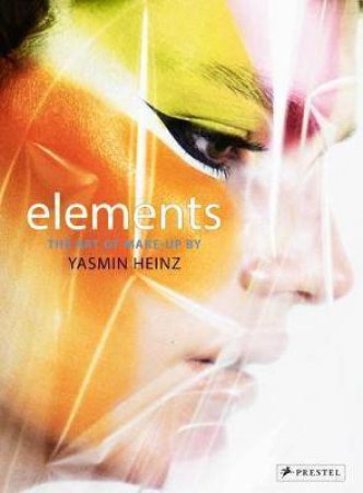 Elements: The Art Of Make-Up by Yasmin Heinz