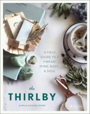 The Thirlby A Field Guide To A Vibrant Mind Body And Soul