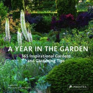 A Year In The Garden: 365 Inspirational Gardens And Gardening Tips by Gisela Keil