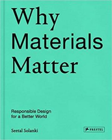 Why Materials Matter: Responsible Design For A Better World