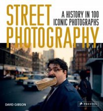 Street Photography A History In 100 Iconic Photographs