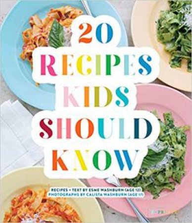20 Recipes Kids Should Know by Esme Washburn & Calista Washburn
