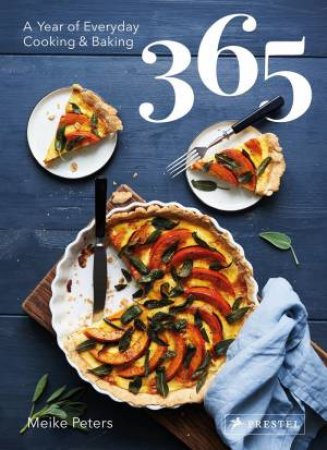 365: A Year Of Everyday Cooking And Baking by Meike Peters