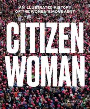 Citizen Woman An Illustrated History Of The Womens Movement
