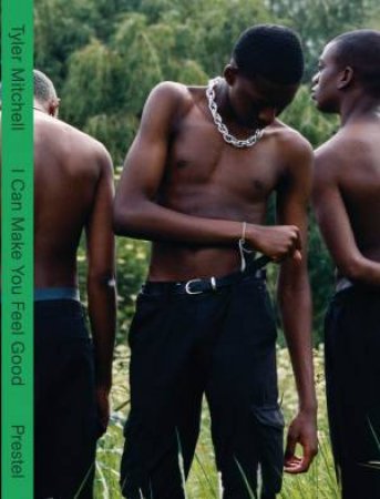 I Can Make You Feel Good: Tyler Mitchell by Tyler Mitchell