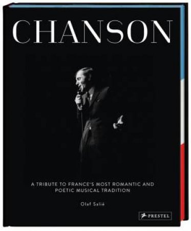 Chanson: A Tribute To France's Most Romantic And Poetic Musical Tradition by Olaf Salie
