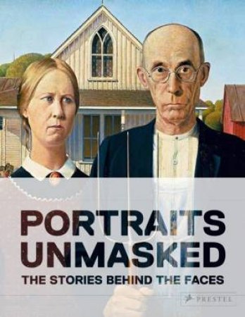 Portraits Unmasked: The Stories Behind The Faces by Michele Robecchi & Francesca Bonazzoli