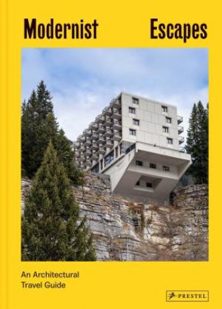 Modernist Escapes: An Architectural Travel Guide by Stefi Orazi