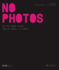 No Photos On The Dance Floor Berlin 1989  Today