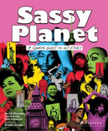 Sassy Planet: A Queer Guide To 40 Cities, Big And Small by Harish Bhandari