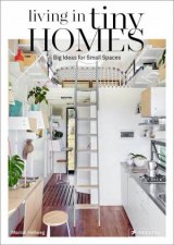 Living In Tiny Homes Big Ideas For Small Spaces