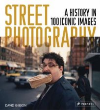 Street Photography A History In 100 Iconic Photographs